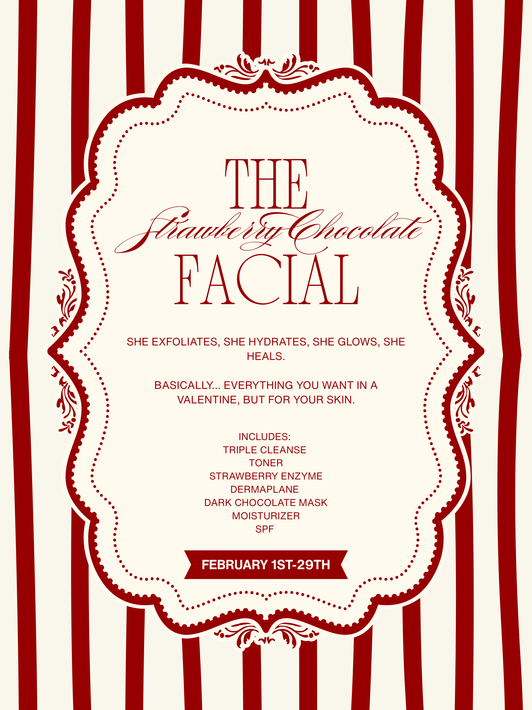 The Strawberry Chocolate Facial includes a Triple Cleanse, Toner, Strawberry Enzyme, Dermaplane, Dark Chocolate Mask, Moisturizer, and SPF. Available from February 1st-29th